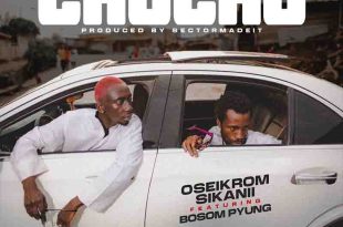 Oseikrom Sikanii - Chuchu ft Bosom P-Yung (Prod by SetorMadeIt)