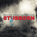 Smallgod-Stubborn-ft.-Kwamz-x-Eugy-x-Lp2loose-Hitzmakers.com_