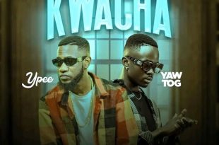 Ypee – Kwacha Ft. Yaw Tog (Prod by Khendi Beats)