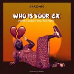 DJ-Azonto-Who-Is-Your-EX-Never-Leave-Mcbrown-Hitzmakers.com_