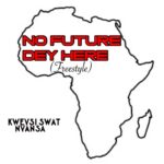 Kweysi-Swat-No-Future-Dey-Here-Hitzmakers.com_