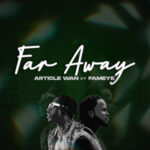 Article-Wan-Far-Away-ft.-Fameye-Hitzmakers.com_