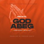 Medikal-God-Abeg-ft.-Kwesi-Arthur-x-Joey-B-x-Kay-T-Hitzmakers.com_