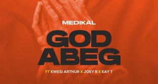Medikal - God Abeg Ft Kwesi Arthur, Joey B & Kay-T (Prod by Chensee Beatz)