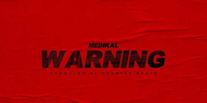 Medikal – Warning (Prod by Chensee Beatz)