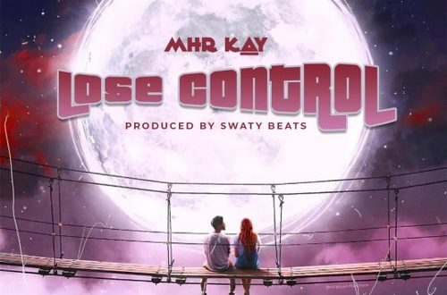Mhr Kay – Lose Control (Prod. by Swaty Beatz)