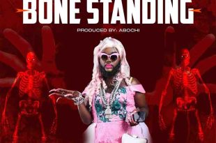 DJ Azonto - Bone Standing (Prod by Abochi)