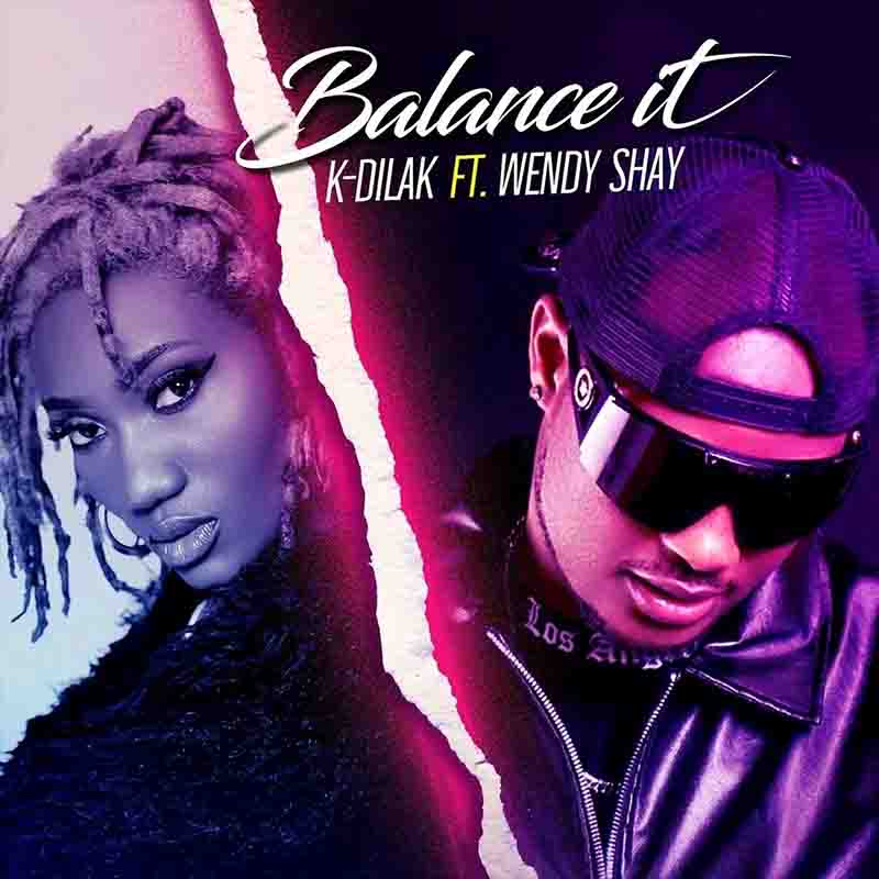 K-Dilak - Balance It Ft Wendy Shay