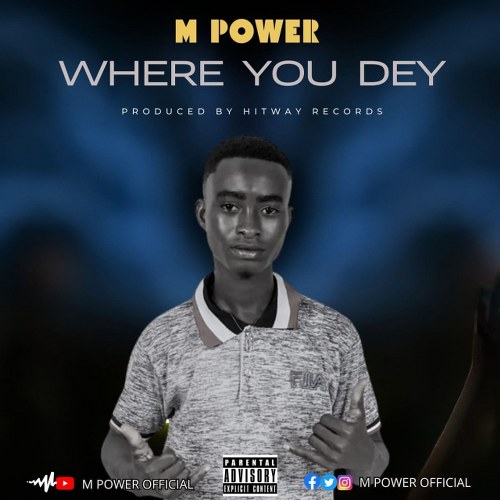 M Power - Where You Dey (Prod by Hitway Records)