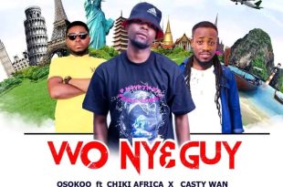 Osokoo - Wo Nye Guy Ft. Chiki Africa x Casty Wan (Prod. by Kojo Snail)