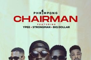 Phrimpong – Chairman Ft. Strongman, Ypee & Biq Dollar