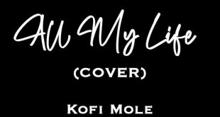 Kofi Mole - All My Life (Cover)