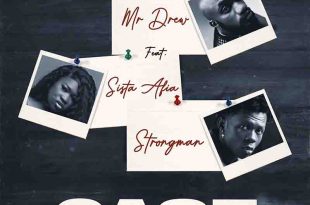 Mr Drew - Case Ft Sista Afia & Strongman (Prod by MOG Beatz)