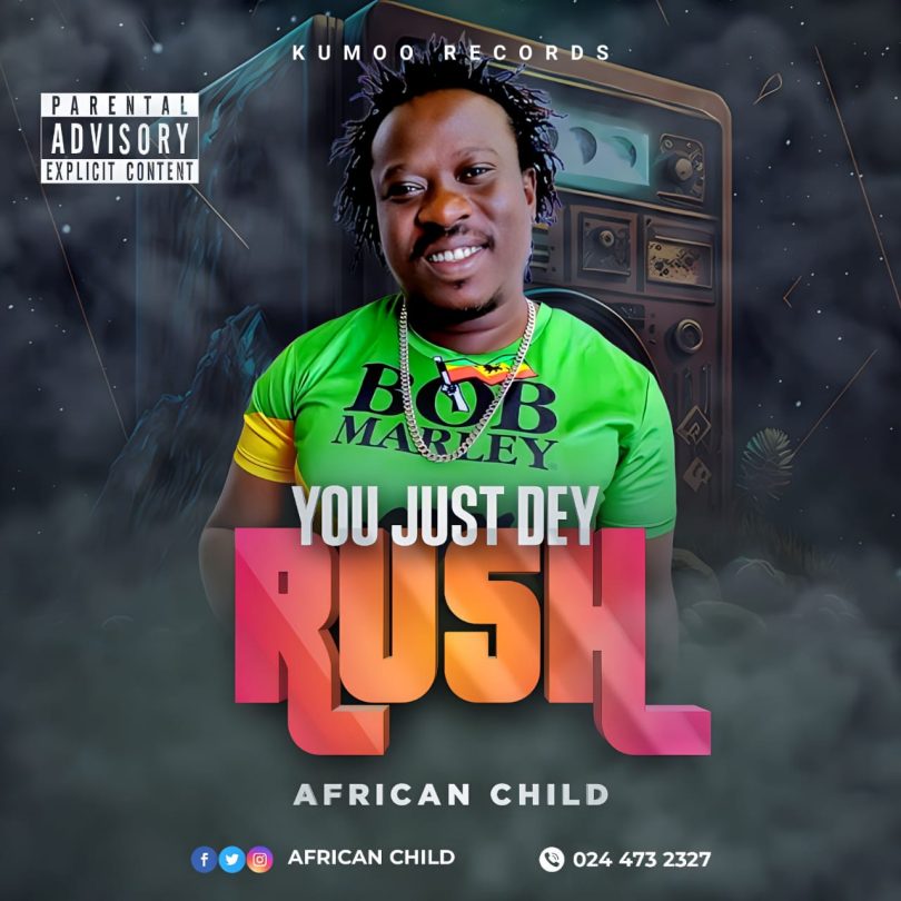 African Child – You Just Dey Rush (Prod by Alaska)