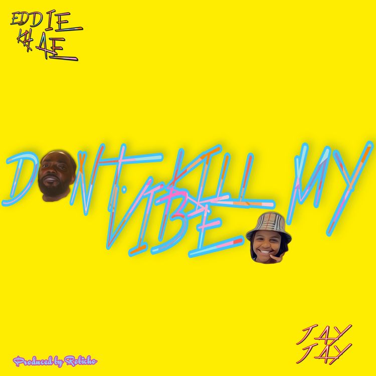 Eddie Khae – Don’t Kill My Vibe Ft JayJayy (Prod by Robicho)