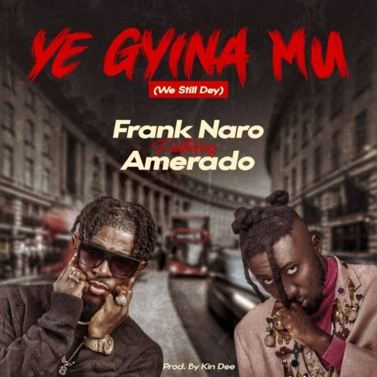 Frank-Naro-Ye-Gyina-Mu-We-Still-Dey-ft.-Amerado-Hitzmakers.com_