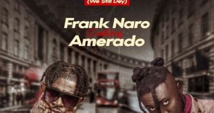 Frank Naro – Ye Gyina Mu (We Still Dey) Ft. Amerado (Prod by Kin Dee)