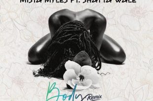 Mista Myles – Body (Remix) Ft. Shatta Wale (Prod by Iyke Parker)