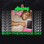 Ajeezay-Busy-The-Whole-Day-Hitzmakers.com_