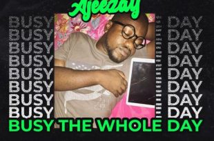 Ajeezay – Busy The Whole Day (Prod by Legion)