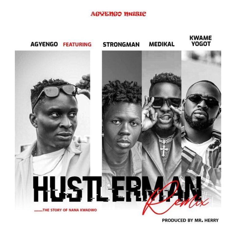 Agyengo-Hustler-Man-Remix-ft.-Strongman-x-Medikal-x-Kwame-Yogot-Hitzmakers.com_