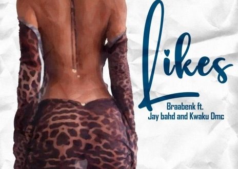 Braa Benk – Likes Ft. Kwaku DMC & Jay Bahd