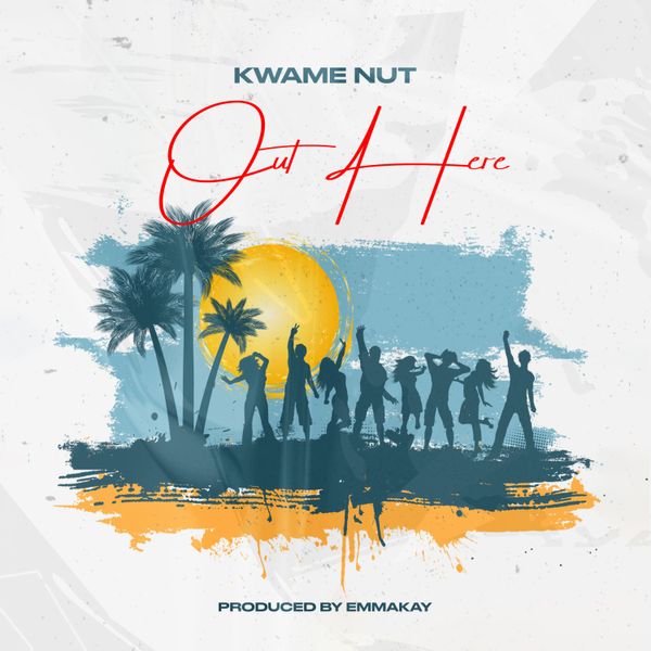 Kwame Nut – Out Here (Prod by Emma Kay)