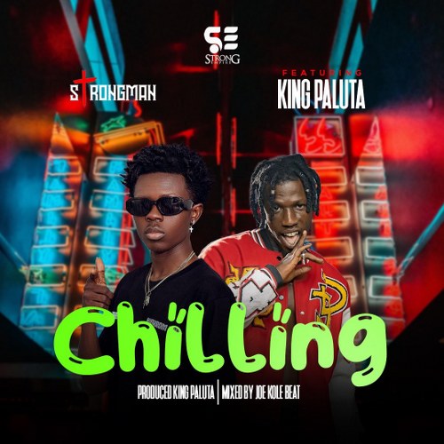 Strongman – Chilling Ft. King Paluta (Prod by King Paluta)