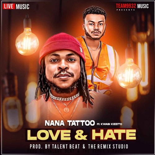 Nana Tattoo - Love & Hate Ft Kwasi Kizzito (Prod by Talent Beat & The Remix Studio)