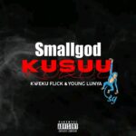 Smallgod-Kusuu-ft.-Kweku-Flick-x-Young-Lunya-Hitzmakers.com_