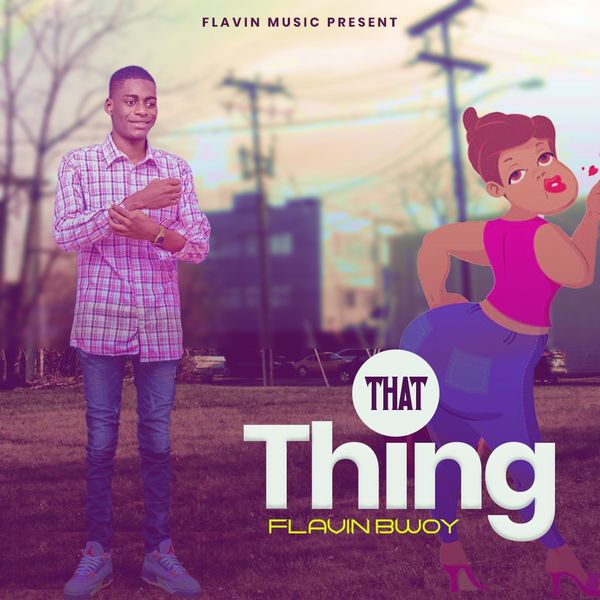 Flavin Bwoy - That Thing (Prod by Flavinbeatz)