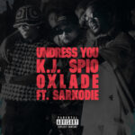 K.J-Spio-Undress-You-ft.-Oxlade-x-Sarkodie-Hitzmakers.com_