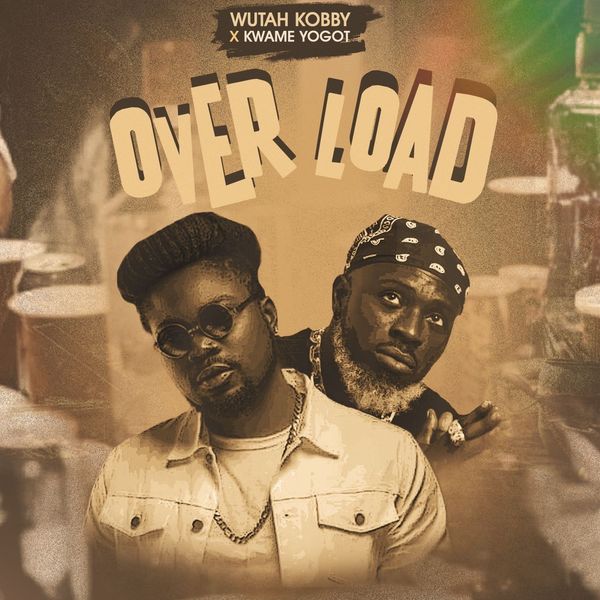Wutah Kobby – Overload Ft Kwame Yogot (Prod by Cashtwo)