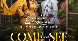 Celestine Donkor - Come And See Ft. Piesie Esther (Prod by Shadrack Yawson)