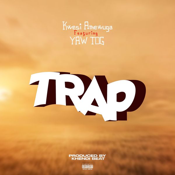 Kwesi Amewuga – Trap Ft Yaw Tog (Prod by Khendibeat)