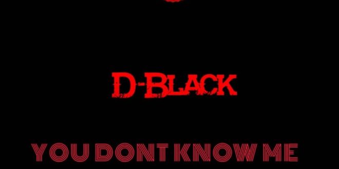 D-Black – You Don’t Know Me (Freestyle) (Prod by Hylander)