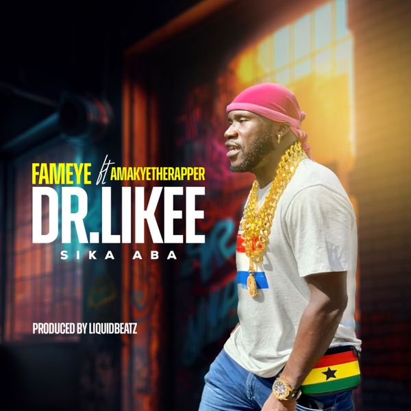 Fameye – Dr Likee (Sika Aba) Ft. AmakyeTheRapper (Prod by LiquidBeatz)