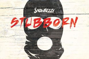 Showbezzy (Showboy) – Stubborn (Prod by OptionBeatz)