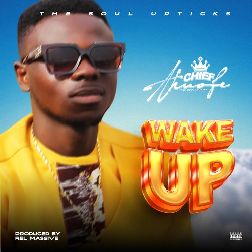 Chief Ahuofe - Wake Up (Prod By Rel Massive)