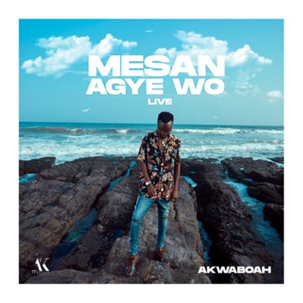 Akwaboah - Mesan Agye Wo (Live)