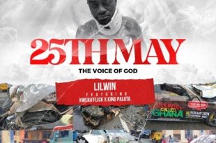 Lil Win - 25Th May (The Voice Of God) Ft. Kweku Flick & King Paluta (Prod by Apya)