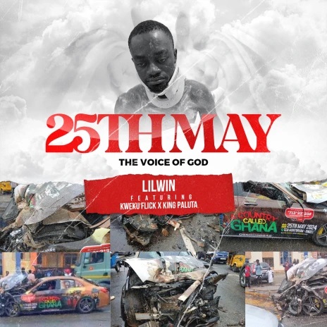 Lil Win - 25Th May (The Voice Of God) Ft. Kweku Flick & King Paluta (Prod by Apya)