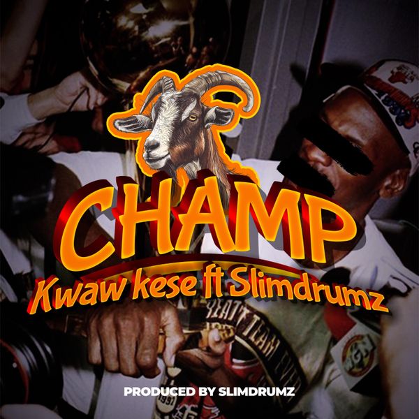 Kwaw Kese – Champ Ft. Slimdrumz (Prod. by Slimdrumz)