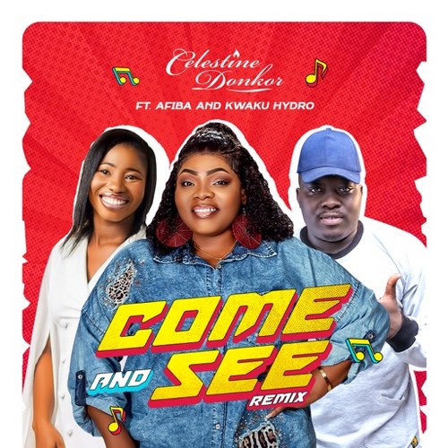 Celestine Donkor – Come And See (Remix) Ft. Afiba & Kwaku Hydro (Prod by Kofi)