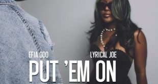 Efia Odo – Put ‘Em On Ft. Lyrical Joe (Prod by Efia Odo)