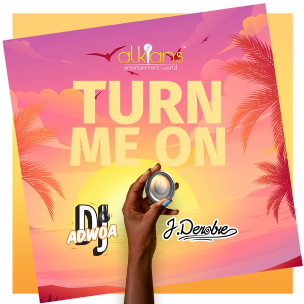 DJ Adwoa – Turn Me On Ft. J.Derobie