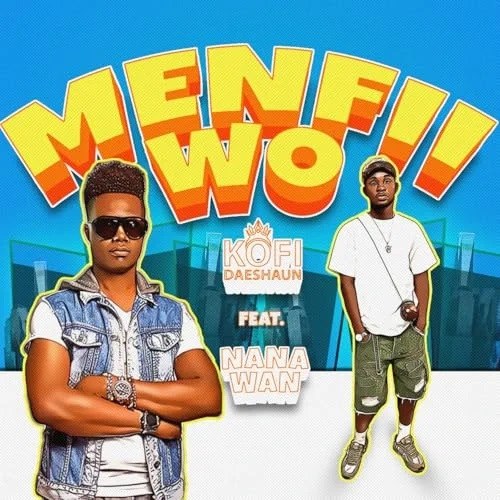 Kofi Daeshaun – Menfii Wo Ft. Nana Wan (Prod by Kodack Beatz)