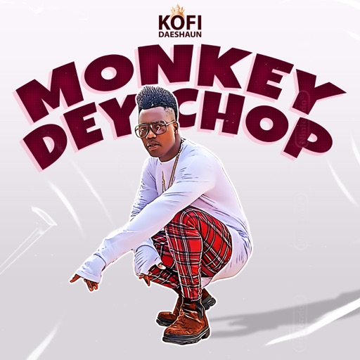 Kofi Daeshaun - Monkey Dey Chop (Prod by Kodack Beatz)