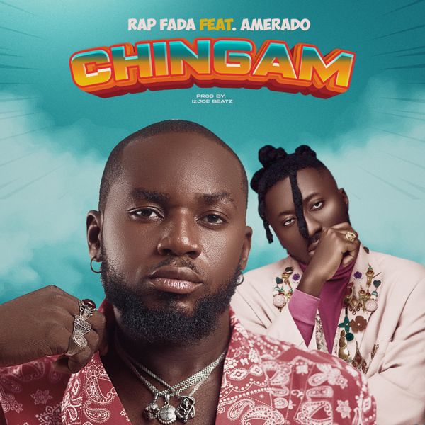 Rap Fada – Chingam Ft. Amerado (Prod by ItzJoe Beatz)