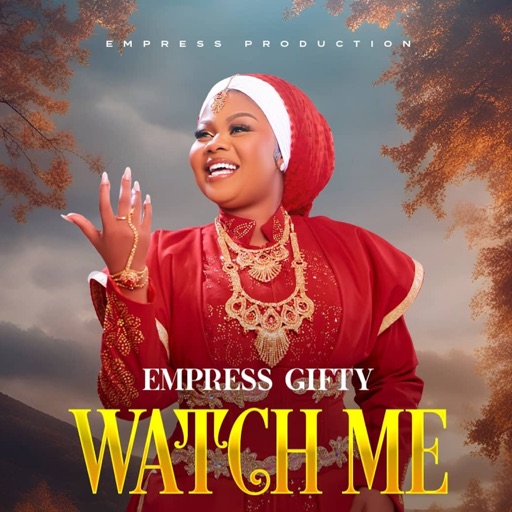 Empress Gifty – Watch Me